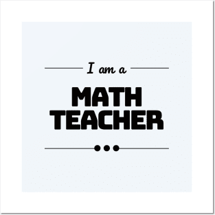 I am a Math Teacher Posters and Art